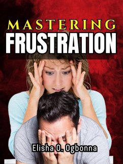 Cover Mastering Frustration: Dealing with Stress, Anger and Toxic Relationship (eBook, ePUB)