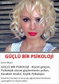 GÜÇLÜ BİR PSİKOLOJİ - Kişisel gelişim, Psikolojik olarak güçlenmenin yolları, Karakter Analizi, Kişilik Psikolojisi (eBook, ePUB)