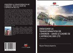 ENSEIGNER LA TRANSFORMATION DE L'ÉNERGIE - DANS LE CADRE DE L'APPROCHE DES CTS - Velazco Aponcio, Héctor