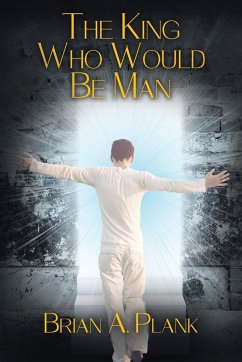 The King Who Would Be Man - Plank, Brian A.