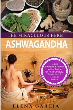 Ashwagandha - The Miraculous Herb! - Garcia, Elena