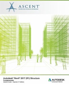 Autodesk Revit 2017 (R1) Structure Fundamentals: Autodesk Authorized Publisher - Ascent -. Center For Technical Knowledge