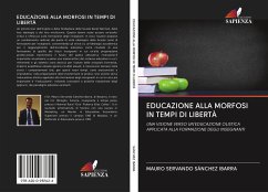 EDUCAZIONE ALLA MORFOSI IN TEMPI DI LIBERTÀ - SÁNCHEZ IBARRA, MAURO SERVANDO