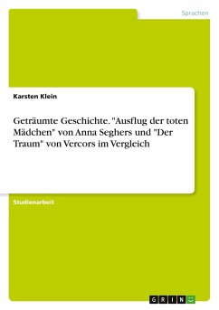 Geträumte Geschichte. &quote;Ausflug der toten Mädchen&quote; von Anna Seghers und &quote;Der Traum&quote; von Vercors im Vergleich