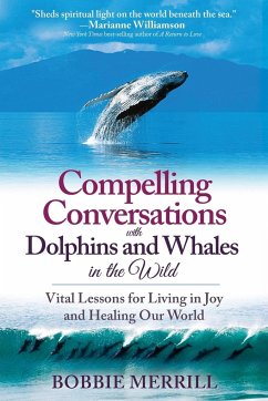 Compelling Conversations with Dolphins and Whales in the Wild - Merrill, Bobbie