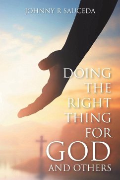 Doing the Right Thing for God and Others - Sauceda, Johnny R