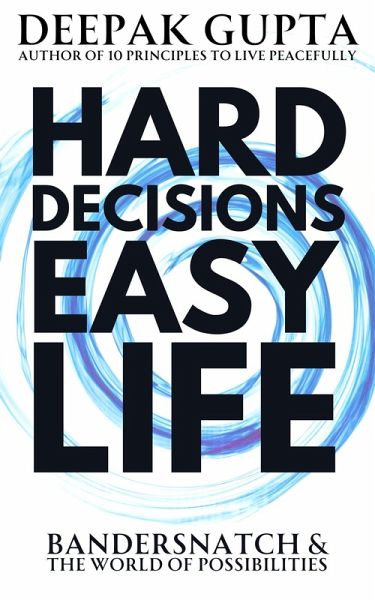 Hard Decisions Easy Life: Bandersnatch & The World of Possibilities (30 Minutes Read, #7) (eBook, ePUB) Hard Decisions Easy Life: Bandersnatch & The World of Possibilities (30 Minutes Read, #7) (eBook, ePUB)
