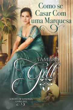 Como se Casar Com uma Marquesa (Lordes de Londres, #6) (eBook, ePUB) - Gill, Tamara
