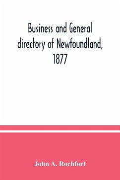 Business and general directory of Newfoundland, 1877 - A. Rochfort, John