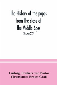 The history of the popes from the close of the Middle Ages - Ludwig; Pastor, Freiherr Von