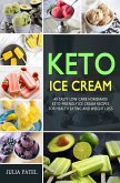 Keto Ice Cream: 40 Tasty Low-Carb Homemade Keto-Friendly Ice Cream Recipes for Health Eating and Weight Loss (eBook, ePUB)