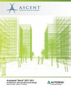 Autodesk Revit 2017 (R1) Architecture: Site and Structural Design - Metric: Autodesk Authorized Publisher - Ascent -. Center For Technical Knowledge