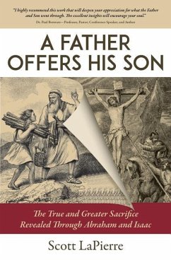 A Father Offers His Son: The True and Greater Sacrifice Revealed Through Abraham and Isaac - Lapierre, Scott