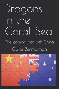 Dragons in the Coral Sea: The looming war with China - Zimmerman, Oskar