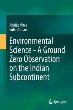 Environmental Science - A Ground Zero Observation on the Indian Subcontinent (eBook, PDF) - Mitra, Abhijit; Zaman, Sufia