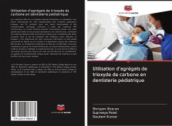 Utilisation d'agrégats de trioxyde de carbone en dentisterie pédiatrique - Sharan, Shriyam;Patel, Supreeya;Kumar, Gautam