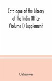 Catalogue of the Library of the India Office (Volume I) Supplement