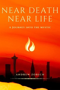 Near Death Near Life: A Journey into the Mystic (eBook, ePUB) - Zorich, Andrew
