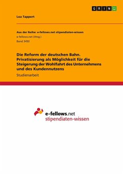 Die Reform der deutschen Bahn. Privatisierung als Möglichkeit für die Steigerung der Wohlfahrt des Unternehmens und des Kundennutzens - Tappert, Lea