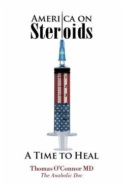 America on Steroids: A Time to Heal: The Anabolic Doc Weighs Bro-Science Against Evidence-Based Medicine - O'Connor, Thomas