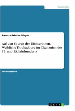 Auf den Spuren der Dichterinnen. Weibliche Troubadoure im Okzitanien des 12. und 13. Jahrhunderts - Görgen, Annette Kristina