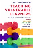 Teaching Vulnerable Learners: Strategies for Students who are Bored, Distracted, Discouraged, or Likely to Drop Out (eBook, ePUB)