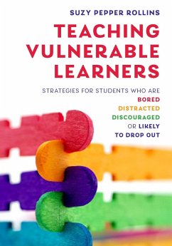 Teaching Vulnerable Learners: Strategies for Students who are Bored, Distracted, Discouraged, or Likely to Drop Out (eBook, ePUB) - Rollins, Suzy Pepper