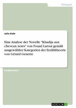 Eine Analyse der Novelle &quote;Khadija aux cheveux noirs&quote; von Fouad Laroui gemäß ausgewählter Kategorien der Erzähltheorie von Gérard Genette