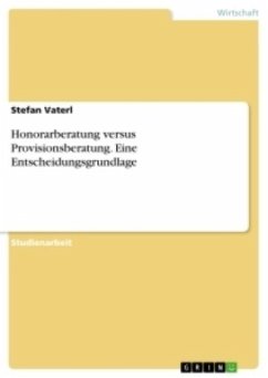 Honorarberatung versus Provisionsberatung. Eine Entscheidungsgrundlage