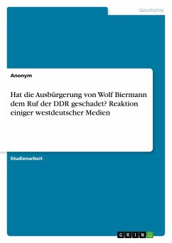 Hat die Ausbürgerung von Wolf Biermann dem Ruf der DDR geschadet? Reaktion einiger westdeutscher Medien - Anonym