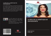 LE RÔLE DE LA GÉNÉTIQUE EN ORTHODONTIE