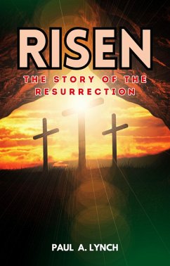 Risen: The Story of the Resurrection (eBook, ePUB) - Lynch, Paul A.