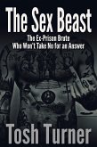 The Sex Beast: The Ex-Prison Brute Who Won't Take No for an Answer (eBook, ePUB) The Sex Beast: The Ex-Prison Brute Who Won't Take No for an Answer (eBook, ePUB)