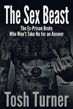Cover The Sex Beast: The Ex-Prison Brute Who Won't Take No for an Answer (eBook, ePUB)