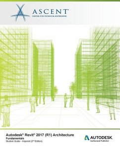 Autodesk Revit 2017 (R1): Architecture Fundamentals - Imperial: Autodesk Authorized Publisher - Ascent -. Center For Technical Knowledge