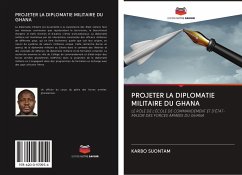 PROJETER LA DIPLOMATIE MILITAIRE DU GHANA - Suontam, Karbo