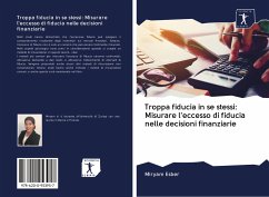 Troppa fiducia in se stessi: Misurare l'eccesso di fiducia nelle decisioni finanziarie - Esber, Miryam