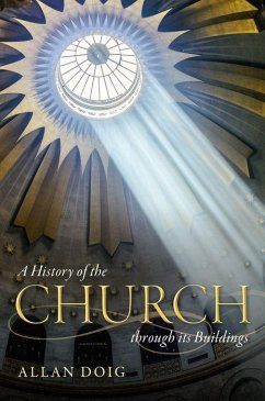 A History of the Church through its Buildings - Doig, Allan (Emeritus Fellow of Lady Margaret Hall, University of Ox