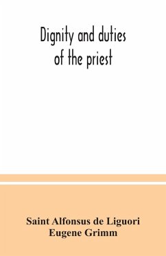 Dignity and duties of the priest - Alfonsus de Liguori, Saint; Grimm, Eugene