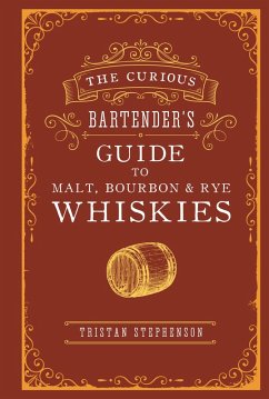 The Curious Bartender's Guide to Malt, Bourbon & Rye Whiskies (eBook, ePUB) - Stephenson, Tristan