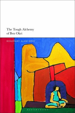 The Tough Alchemy of Ben Okri (eBook, PDF) - Gray, Rosemary Alice