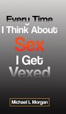 Every Time I Think About Sex I Get Vexed