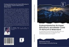 Endosymbiotisches Archaeal &Porphyrin vermittelter Covid 19 Herkunft & Widerstand - Kurup, Ravikumar; Achutha Kurup, Parameswara