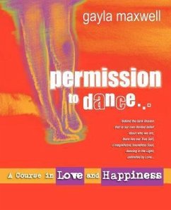 Permission to Dance: A Course in Love & Happiness - Maxwell, Gayla