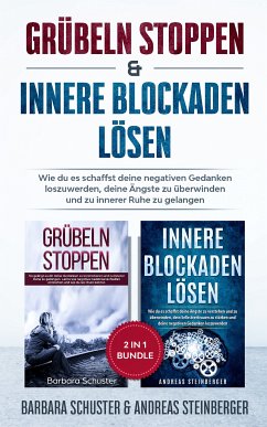 Grübeln stoppen & innere Blockaden lösen 2 in 1 Bundle (eBook, ePUB) - Schuster, Barbara; Steinberger, Andreas