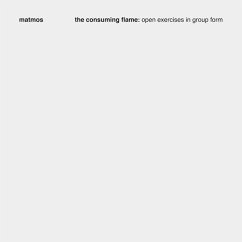 The Consuming Flame: Open Exercises In Group Form - Matmos