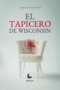 El tapicero de Wisconsin (eBook, ePUB) - Rocandio, Jordi