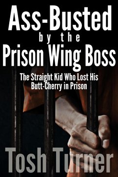 Cover Ass-Busted by the Prison Wing Boss: The Straight Kid Who Lost His Butt-Cherry in Prison (eBook, ePUB)