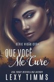 Que Você Me Cure (Série Visão Cega, #2) (eBook, ePUB)