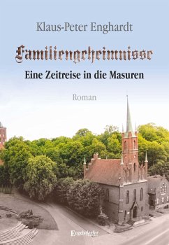 Familiengeheimnisse - Eine Zeitreise in die Masuren - Enghardt, Klaus-Peter